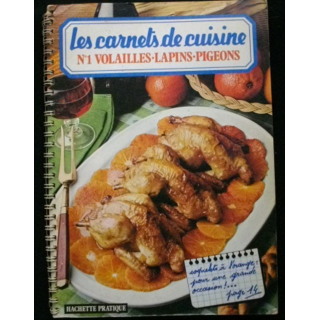 LES CARNETS DE CUISINE : N°1 VOLAILLES LAPINS PIGEONS