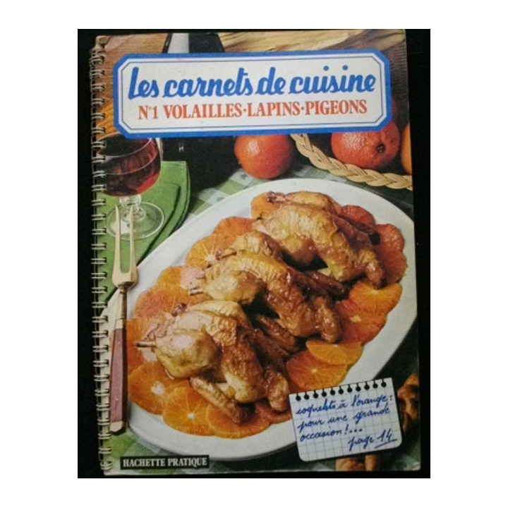 LES CARNETS DE CUISINE : N°1 VOLAILLES LAPINS PIGEONS