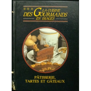 La cuisine des Gourmands en images pâtisserie, tartes et gâteaux