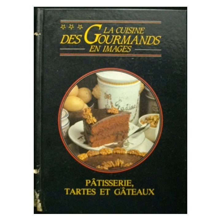 La cuisine des Gourmands en images pâtisserie, tartes et gâteaux