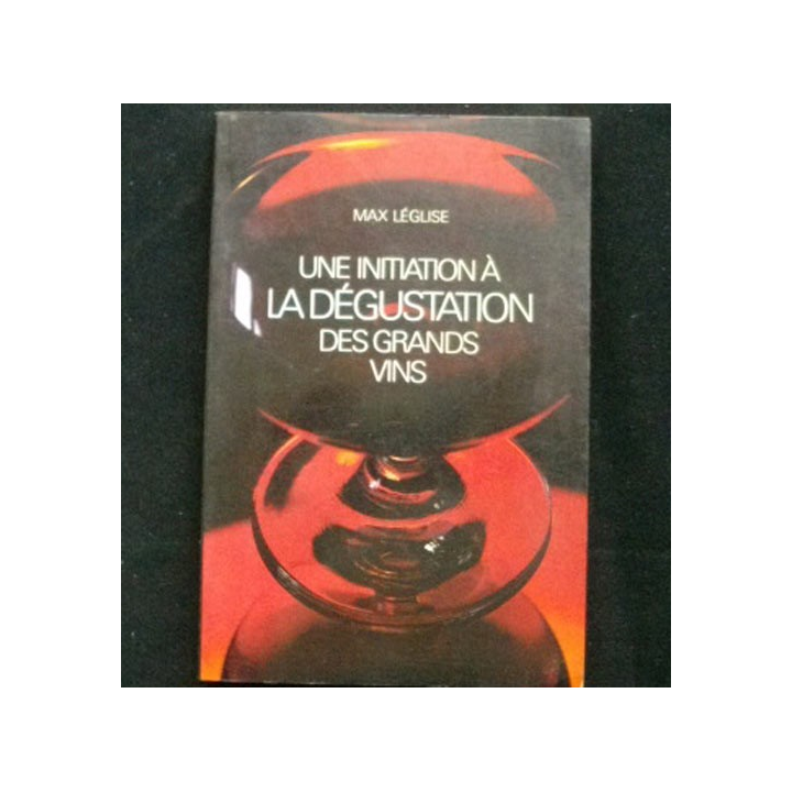 UNE INITIATION A LA DÉGUSTATION DES GRANDS VINS DE MAX LÉGLISE