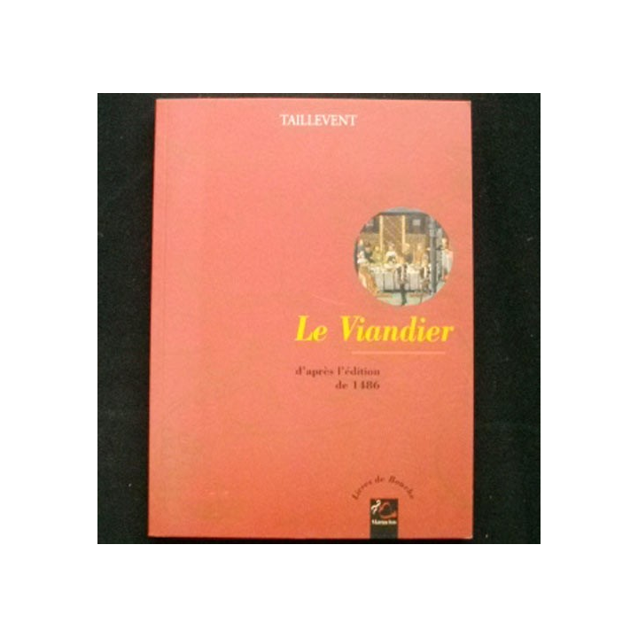 Le viandier d'apès l'édition de 1486 de Taillevent Édition Manucius