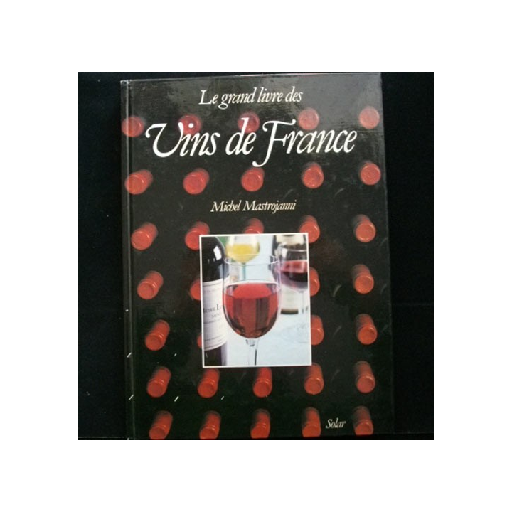 Le grand livre des Vins de France de Michel Mastroianni Édition Solar