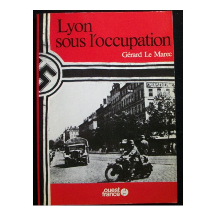 LYON SOUS L'OCCUPATION DE GÉRARD LE MARECAUX EDITIONS OUEST FRANCE
