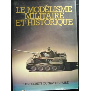 1. LE MODÉLISME MILITAIRE ET HISTORIQUE (SECRETS DU SAVOIR FAIRE
