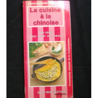 ENCYCLOPÉDIE INTÉGRALE : LA CUISINE A LA CHINOISE SUZI WAN