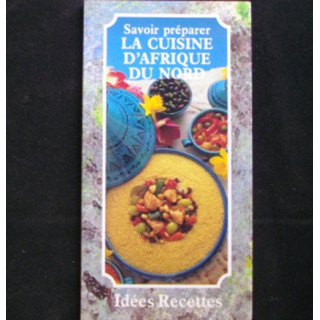 Savoir préparer la cuisine d'Afrique du Nord Edition Idées Recettes