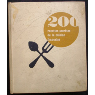 200 RECETTES SECRÈTES DE LA CUISINE FRANÇAISE 1965