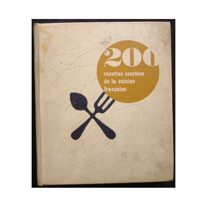 200 RECETTES SECRÈTES DE LA CUISINE FRANÇAISE 1965