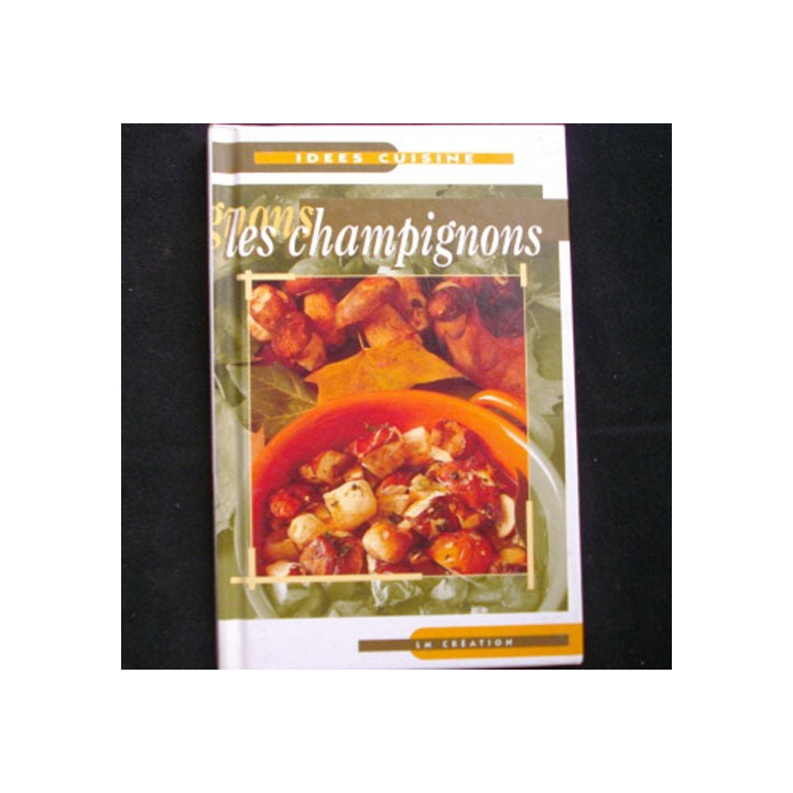 IDÉES CUISINE : LES CHAMPIGNONS