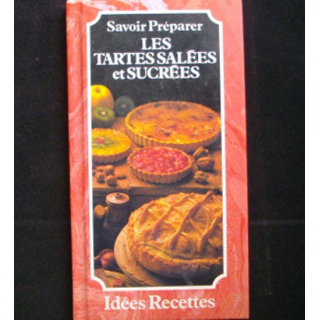 Savoir préparer les tartes salées et sucrées Edition Idées Recettes