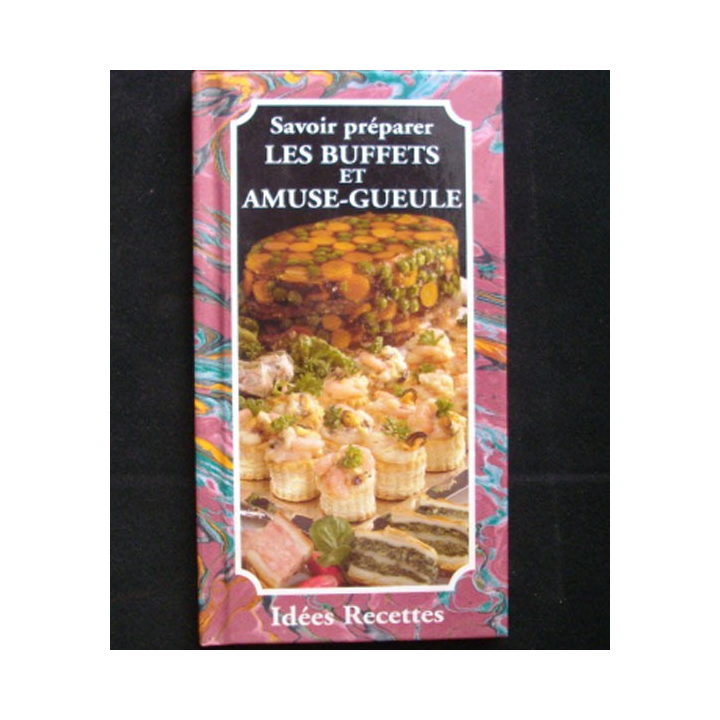 Savoir préparer les buffets et amuse-gueule aux éditions Idées Recettes