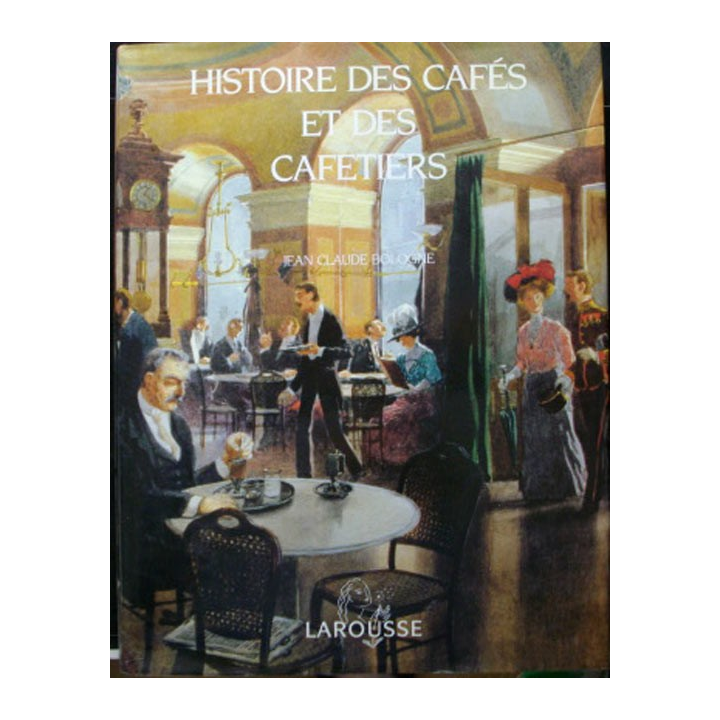 Histoire des Céfés et des cafetiers de Bologne Larousse 1993