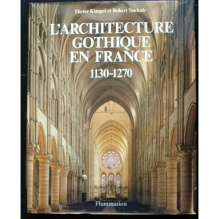 L'ARCHITECTURE GOTHIQUE EN FRANCE 1130-1270 KIMPEL ET STUCKALE