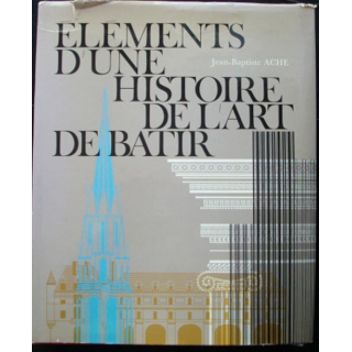 ÉLÉMENTS D'UNE HISTOIRE DE L'ART DE BÂTIR DE JEAN-BAPTISTE ACHE