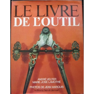 LE LIVRE DE L'OUTIL DE ANDRÉ VELTER ET MARIE-JOSÉ LAMOTHE