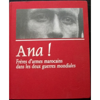ANA! FRÈRES D'ARMES MAROCAINS DANS LES 2 GUERRES MONDIALES