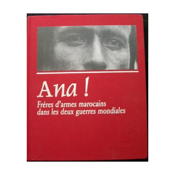 ANA! FRÈRES D'ARMES MAROCAINS DANS LES 2 GUERRES MONDIALES