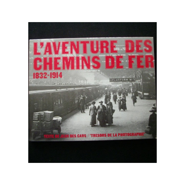 L'aventure des chemins de fer 1832-1914 texte de Jean des Cars