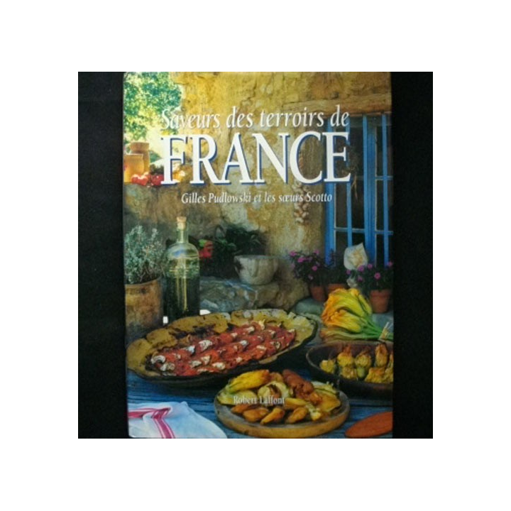 LIVRE DE CUISINE : Saveurs des terroirs de France de Gilles Pudlowski et des surs Scotto 300 photos et 250 recettes de cuisine