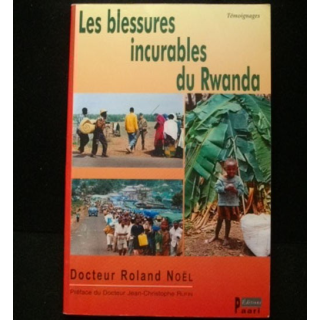 Les blessures incurables du Rwanda écrit par le Docteur Roland Noël