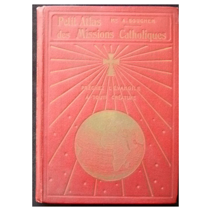 Petit atlas missions catholiques : prêche l'évangile à toute créature