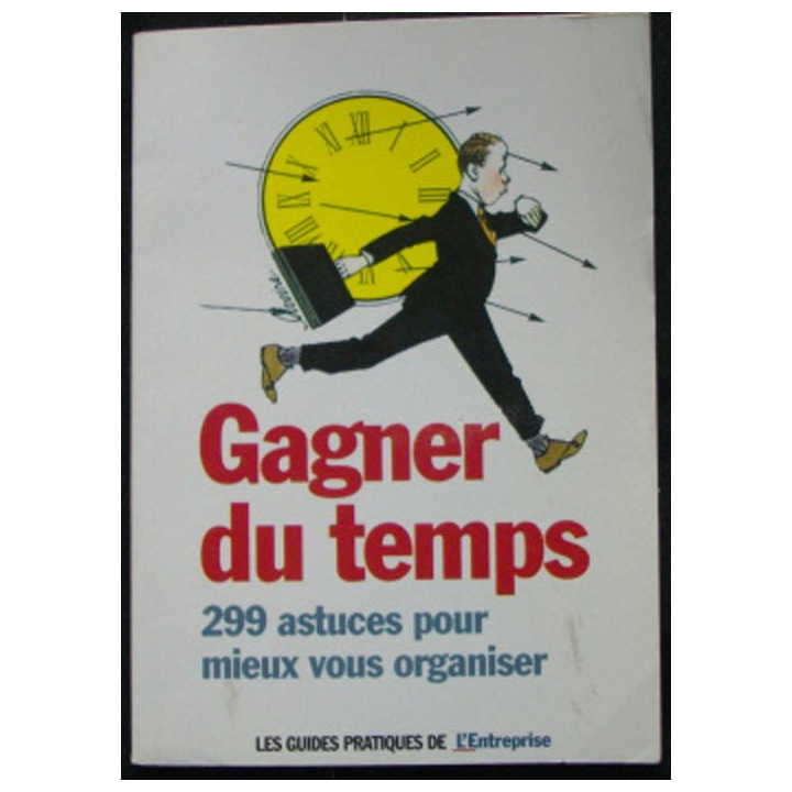 Gagner du temps 299 astuces pour mieux vous organiser