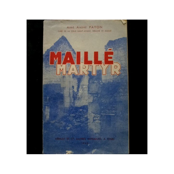 2°GM : livre d'histoire militaire intitulé "Maillé martyr" par l'abbé André Payon édité par Arrault et cie en 1945