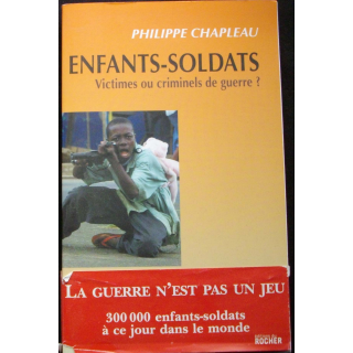 Livre intitulé " Enfants Soldats, victimes ou criminels de guerre " écrit par Philippe Chapleau aux éditions du Rocher 2007