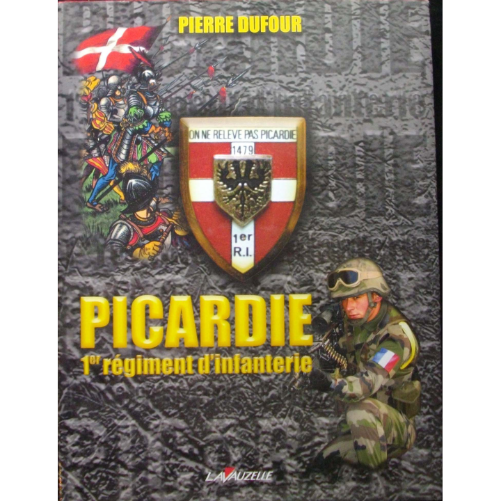 Livre intitulé Picardie 1° régiment d'infanterie par Pierre Dufour aux éditions Lavauzelle 2004