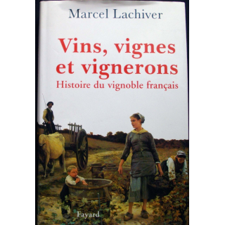 Vins, vignes et vignerons histoire du vignoble français écrit par Marcel Lachiver aux éditions Fayard
