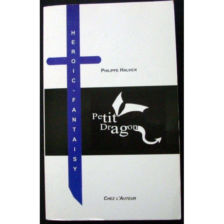 LIVRE : roman Heroic Fantaisy "Petit Dragon" de Philippe Halvick aux Editions Chez l'Auteur
