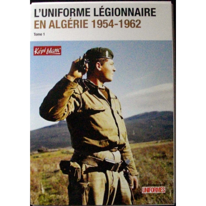 LIVRE : l'uniforme légionnaire en Algérie 1954 - 1962 tome 1 et tome 2