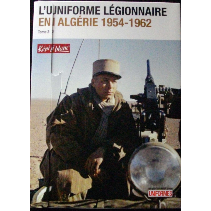 LIVRE : l'uniforme légionnaire en Algérie 1954 - 1962 tome 1 et tome 2