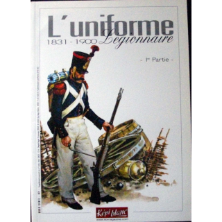 L'uniforme légionnaire 1831 - 1900 1° partie édité par Képi Blanc
