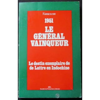 Le Général Vainqueur le destin exceptionnel de de Lattre en Indochine