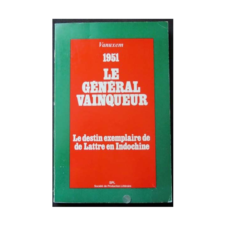 Le Général Vainqueur le destin exceptionnel de de Lattre en Indochine