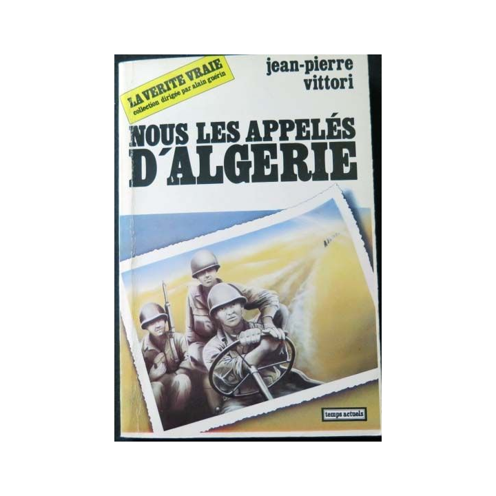 HISTOIRE MILITAIRE : Livre sur nous les appelés d'Algérie écrit par Jean-Pierre Vittori aux éditions Temps Actuels