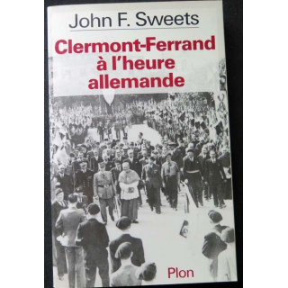 HISTOIRE MILITAIRE : Livre Clermont Ferrand à l'heure allemande écrit par John F. Sweets aux éditions Plon