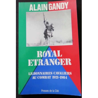 HISTOIRE MILITAIRE : Livre le Royal Etranger légionnaires cavaliers au combat 1921 - 1984