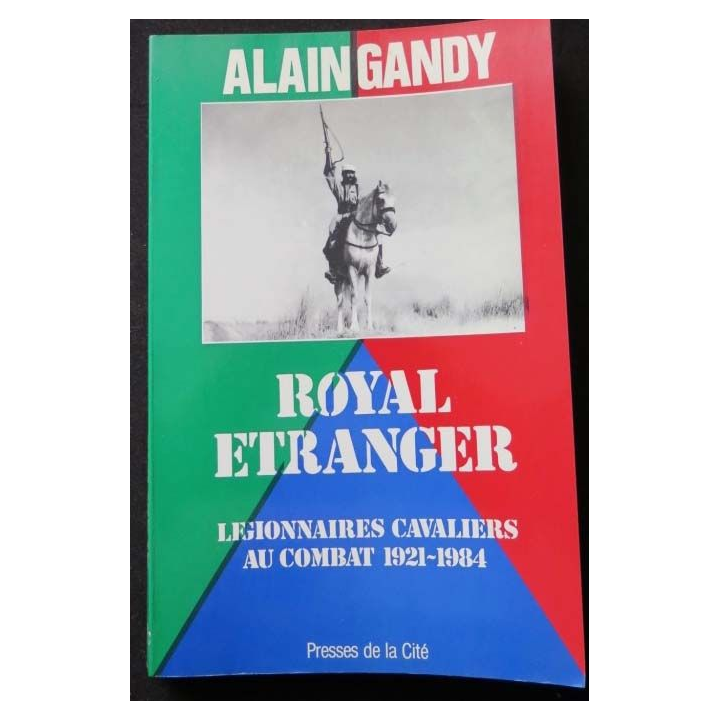 HISTOIRE MILITAIRE : Livre le Royal Etranger légionnaires cavaliers au combat 1921 - 1984