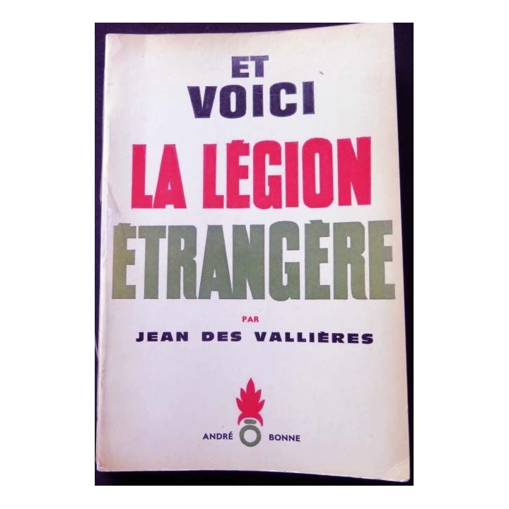 HISTOIRE MILITAIRE : Livre et Voici la Légion étrangère écrit par Jean des Vallières aux éditions André Bonne