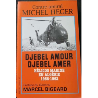HISTOIRE MILITAIRE : Livre Djebel Amour Djebel Amer écrit par le Contre Amiral Michel Heger