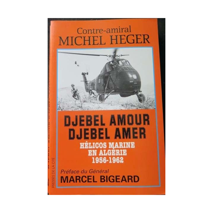HISTOIRE MILITAIRE : Livre Djebel Amour Djebel Amer écrit par le Contre Amiral Michel Heger