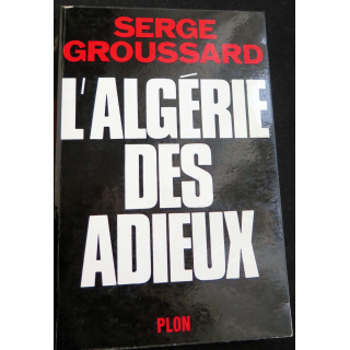 HISTOIRE MILITAIRE : Livre l'Algérie des Adieux écrit par Serge Groussard aux éditions Plon
