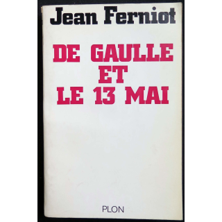 HISTOIRE MILITAIRE : Livre de Gaulle et le 13 mai écrit par Jean Ferniot aux éditions Plon