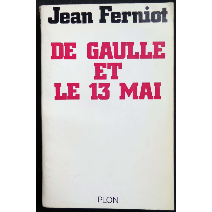 HISTOIRE MILITAIRE : Livre de Gaulle et le 13 mai écrit par Jean Ferniot aux éditions Plon