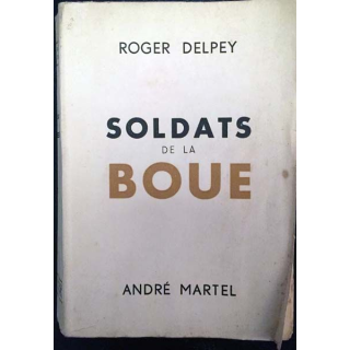 1. Soldats de la boue de Roger Delpey aux éditions André Martel