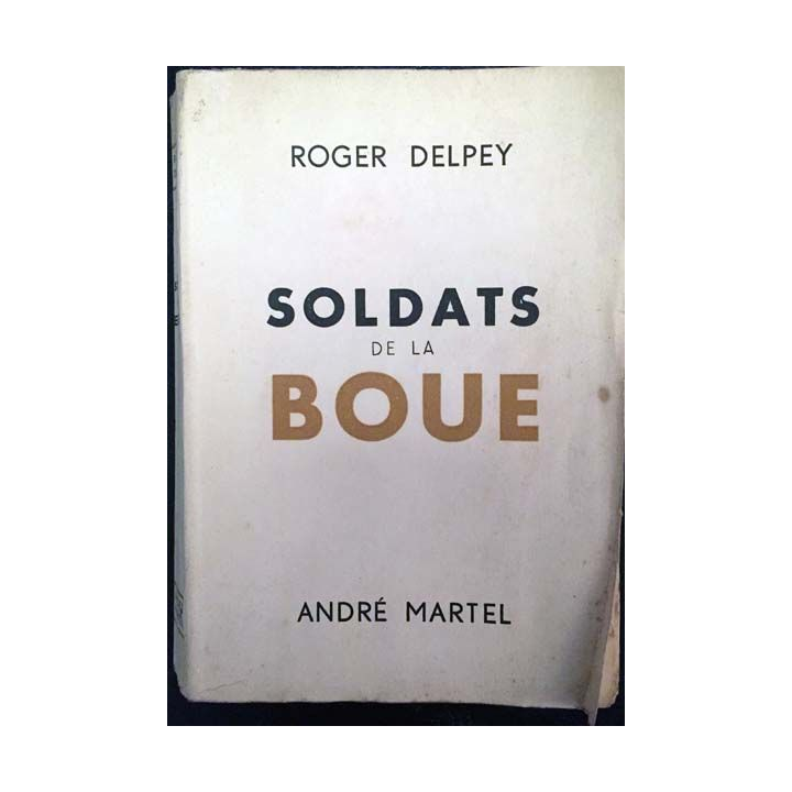 1. Soldats de la boue de Roger Delpey aux éditions André Martel