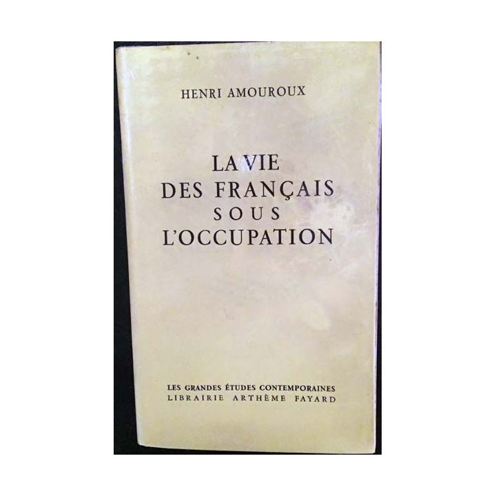 1. La vie des français sous l'occupation de Henri Amouroux librairie Arthème Fayard